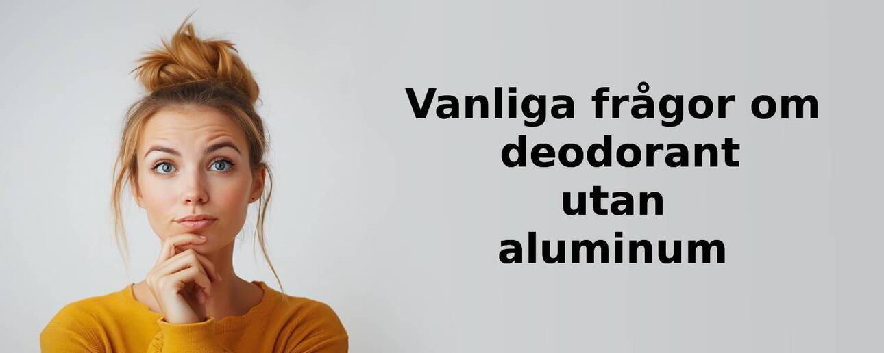 Vanliga frågor om deodorant utan aluminum