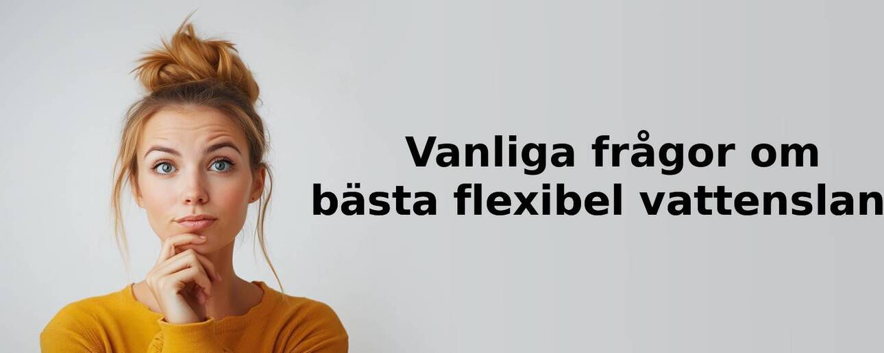 Vanliga frågor om flexibel vattenslang