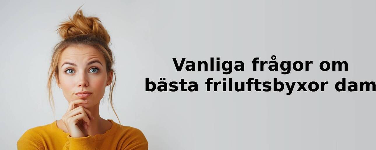 Vanliga frågor om friluftsbyxor dam