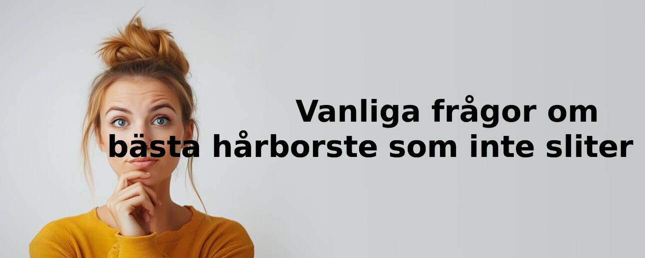 Vanliga frågor om hårborste som inte sliter på håret