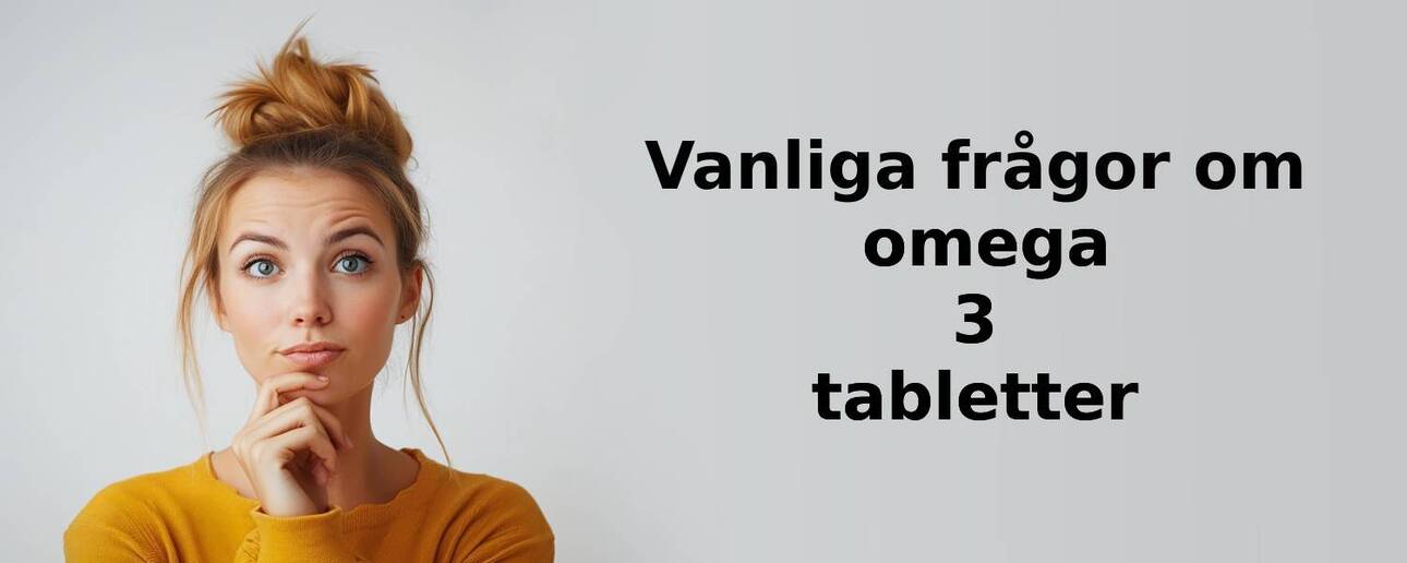 Vanliga frågor om omega 3 tabletter