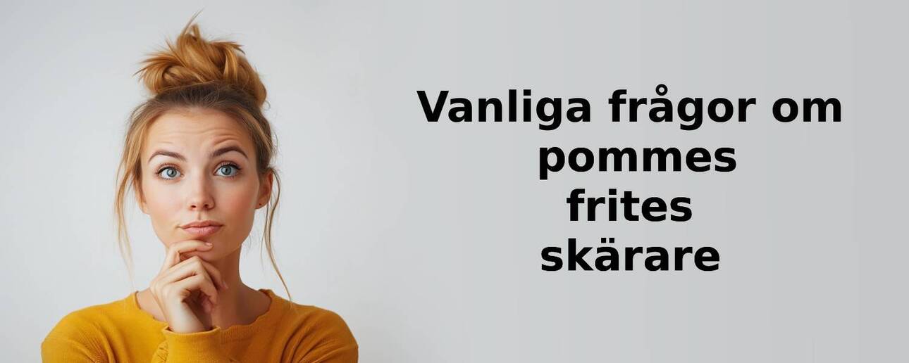 Vanliga frågor om pommes frites skärare