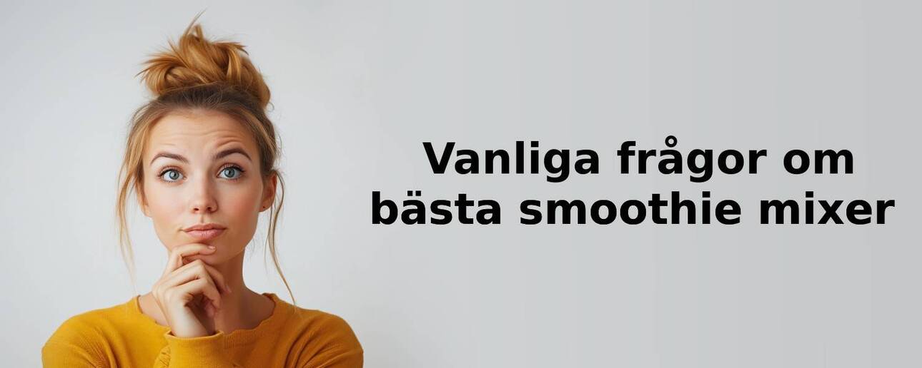 Vanliga frågor om smoothie mixer 