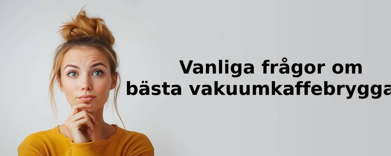 Vanliga frågor om vakuumkaffebryggare