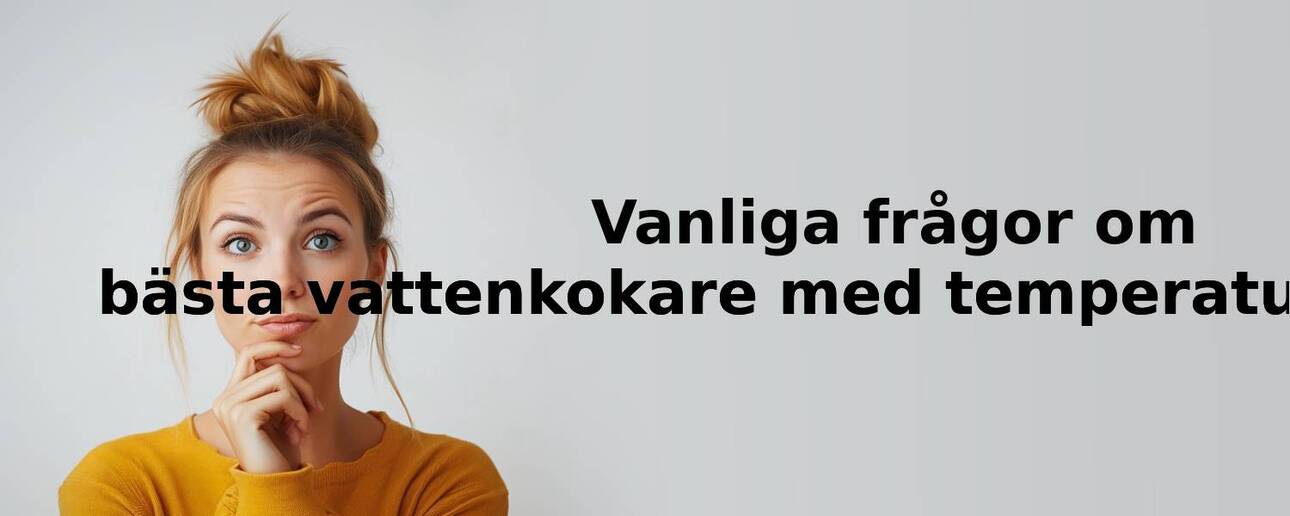 Vanliga frågor om vattenkokare med temperaturinställning