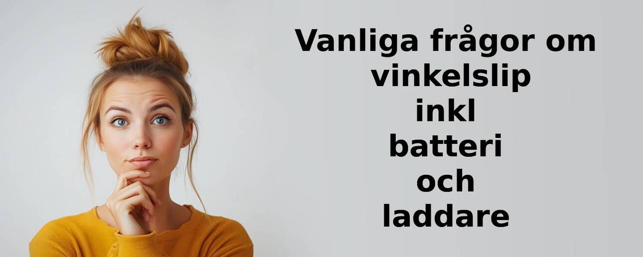 Vanliga frågor om vinkelslip inkl batteri och laddare
