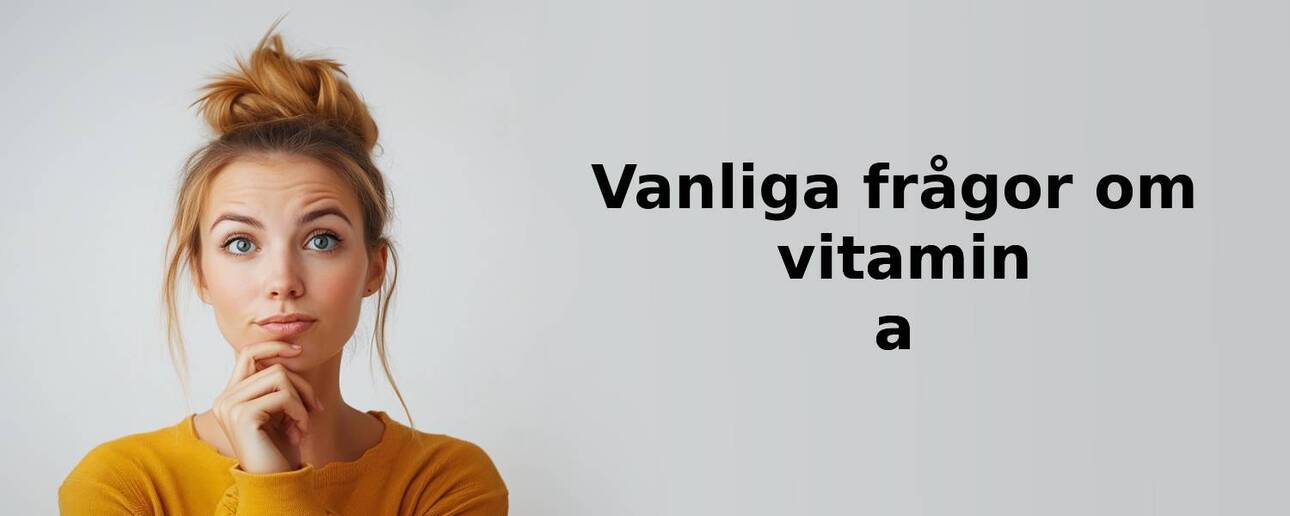 Vanliga frågor om vitamin a