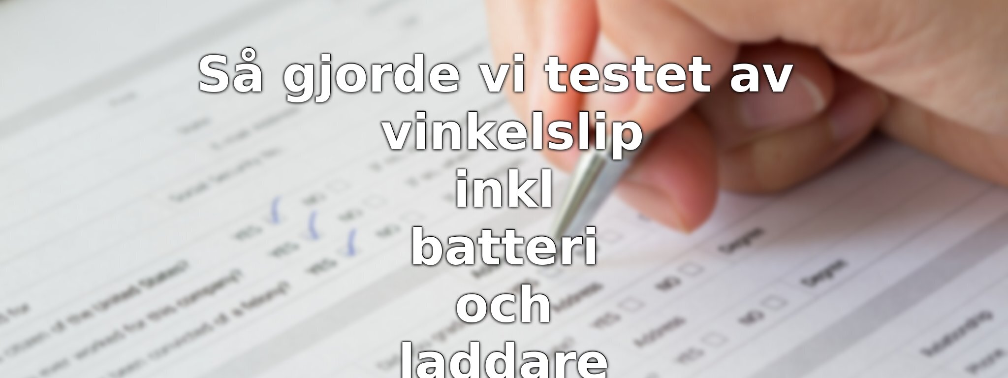 Om vårt test av vinkelslip inkl batteri och laddare