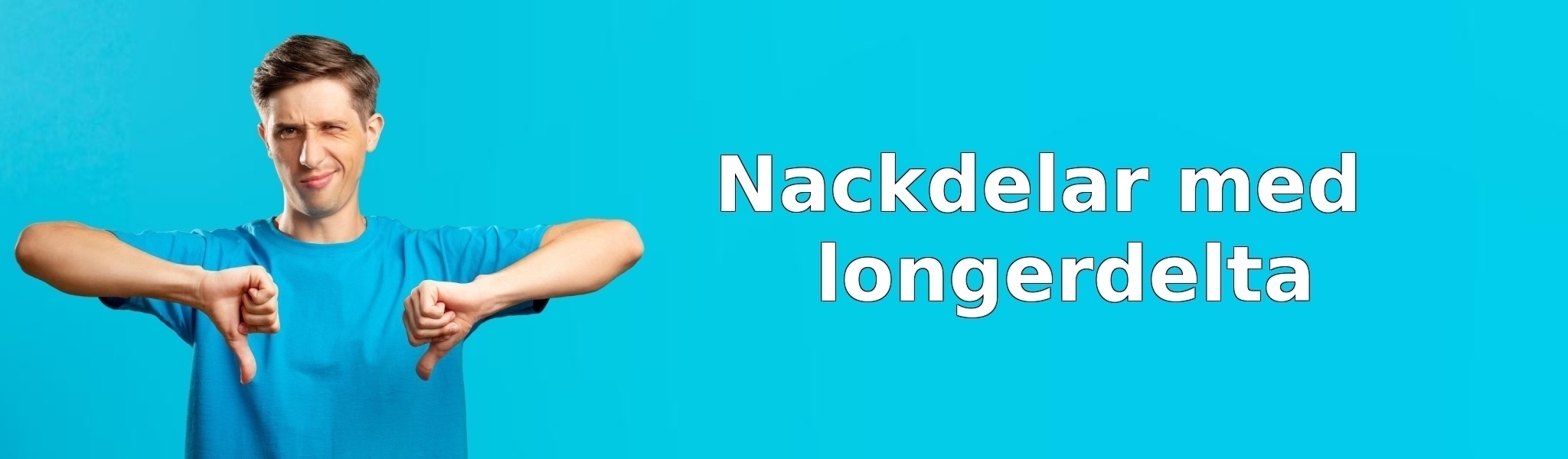 Nackdelar med longerdelta