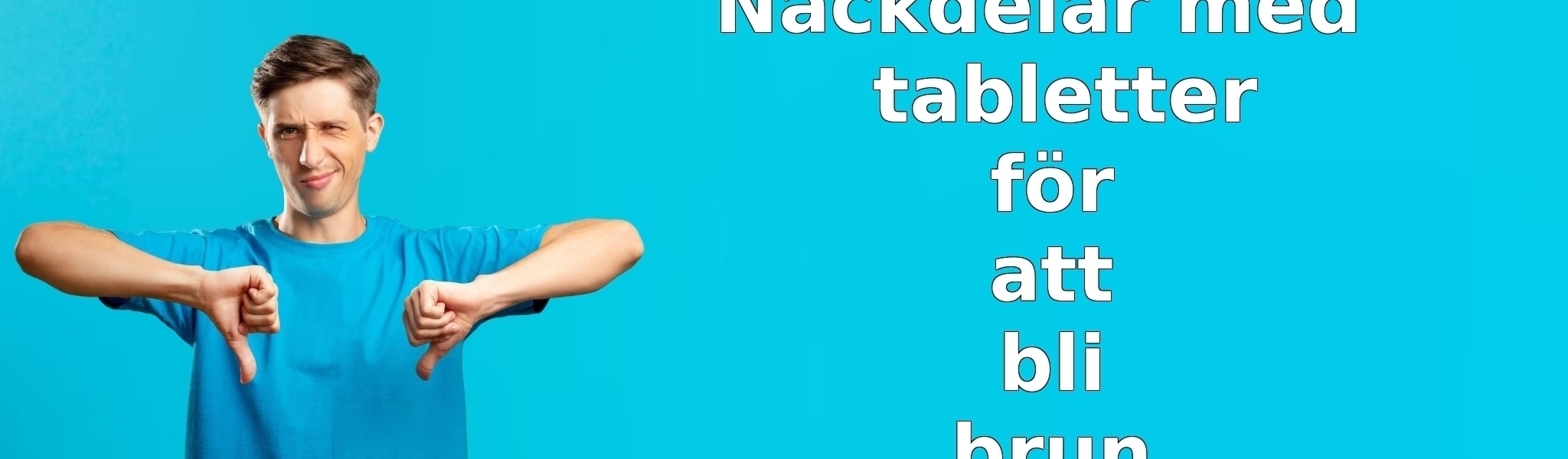 Nackdelar med tabletter för att bli brun