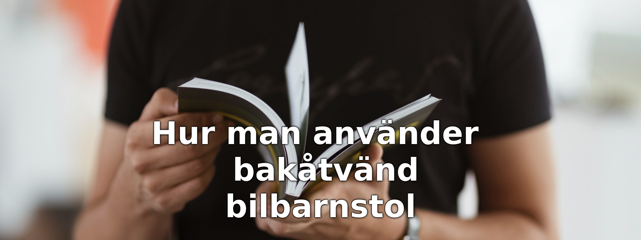 Hur man använder bakåtvänd bilbarnstol