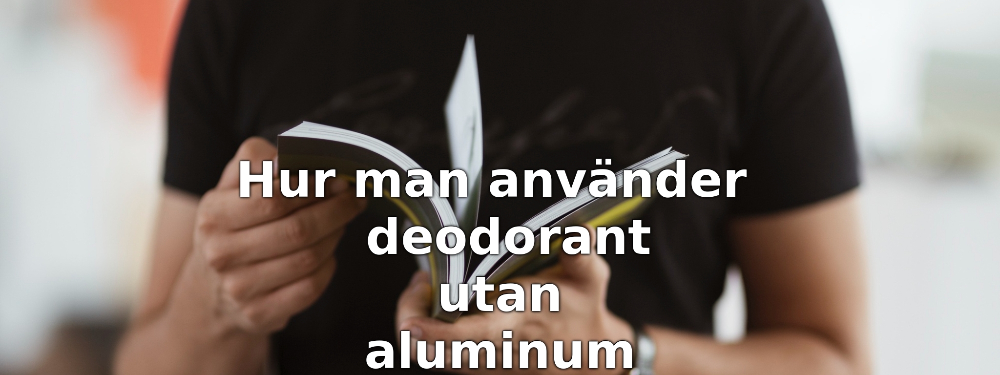Hur man använder deodorant utan aluminum