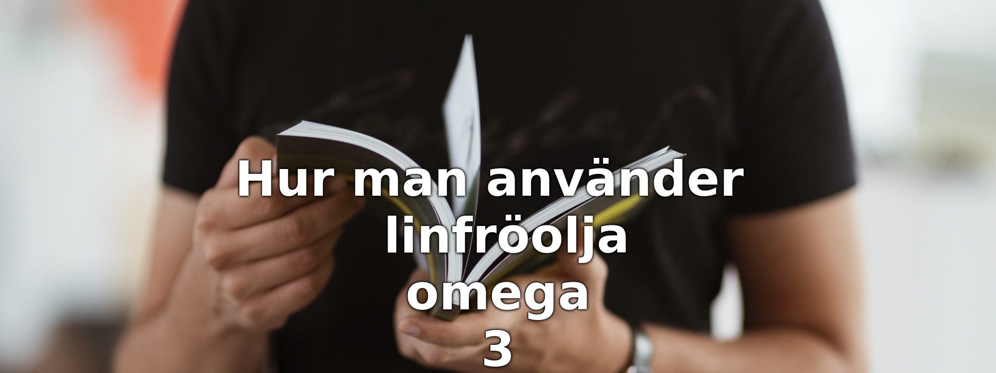 Hur man använder linfröolja omega 3