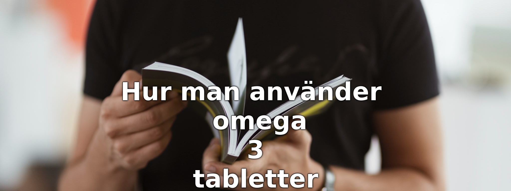 Hur man använder omega 3 tabletter