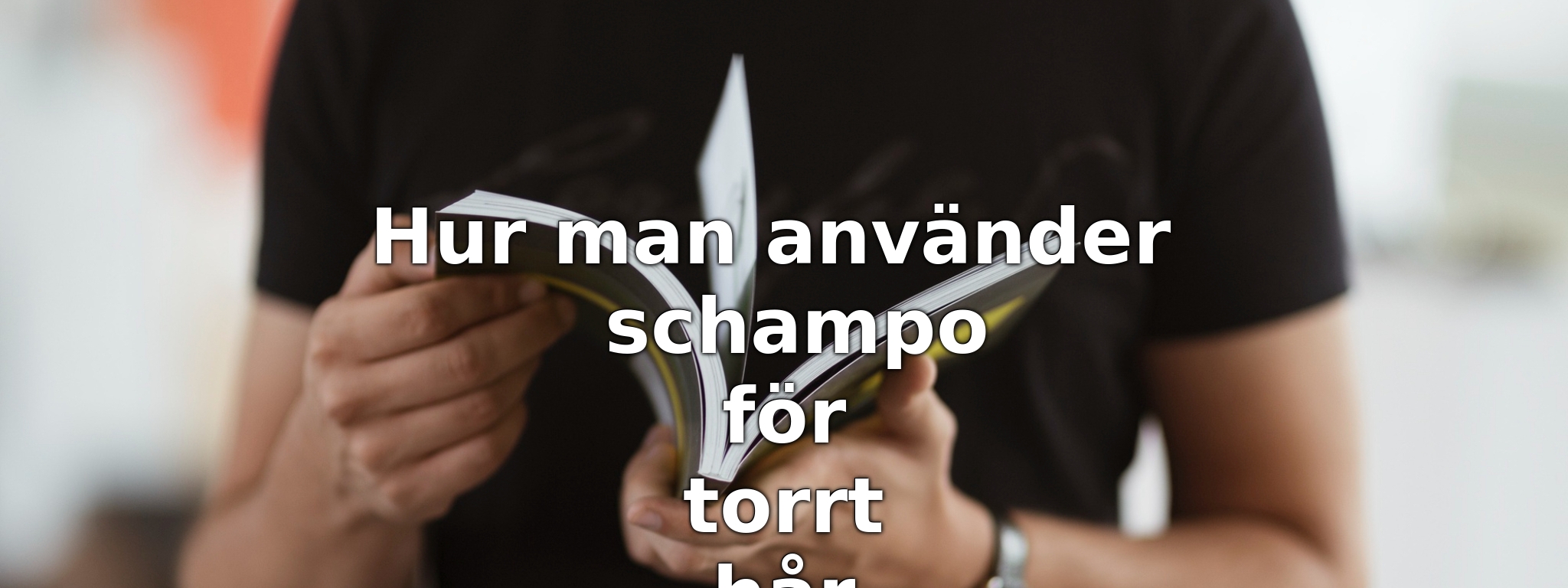 Hur man använder schampo för torrt hår
