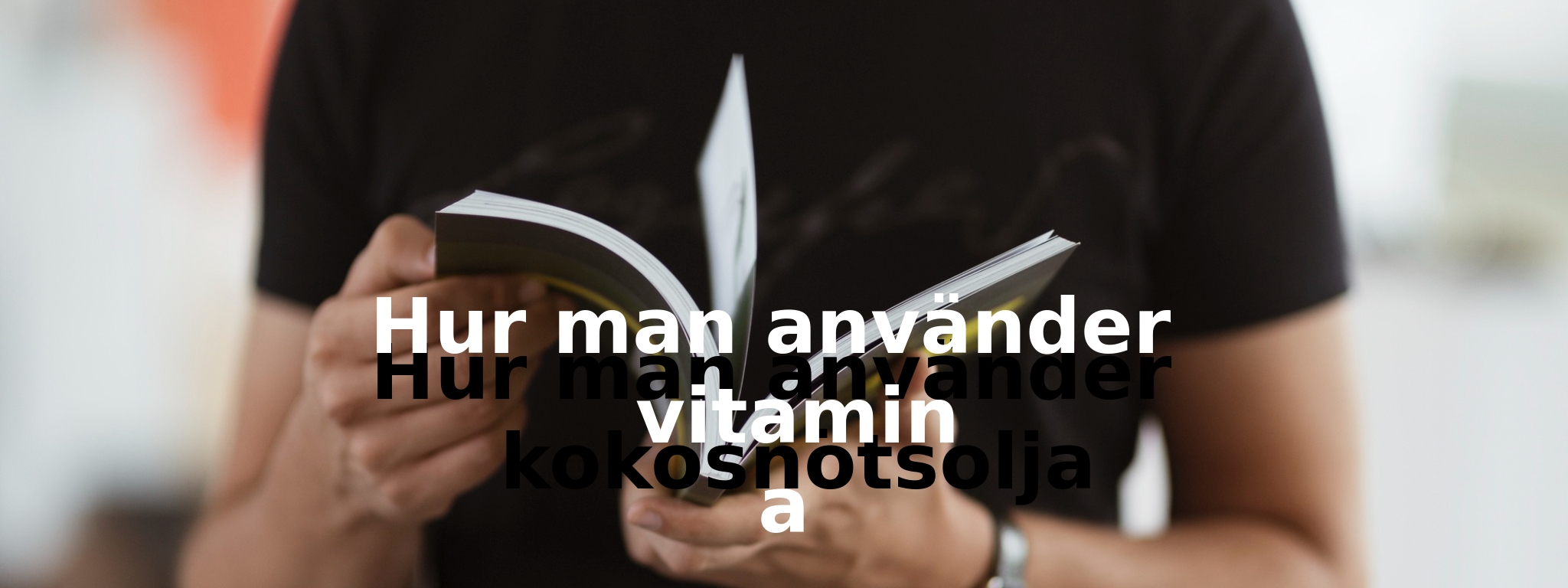 Hur man använder vitamin e