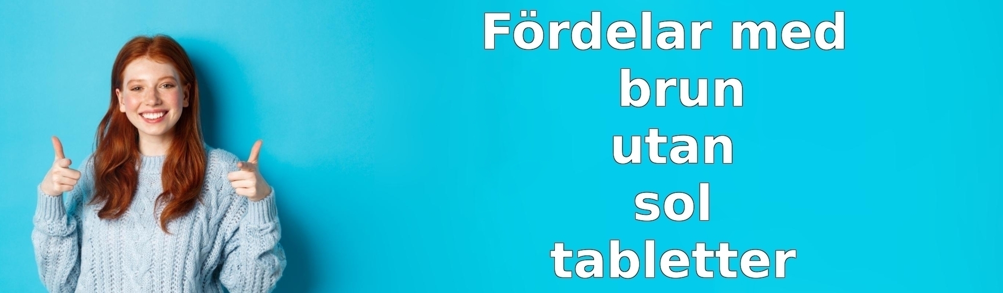 Fördelar med brun utan sol tabletter