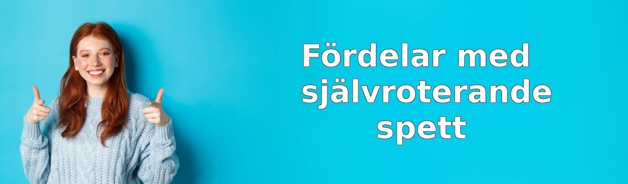 Fördelar med självroterande spett