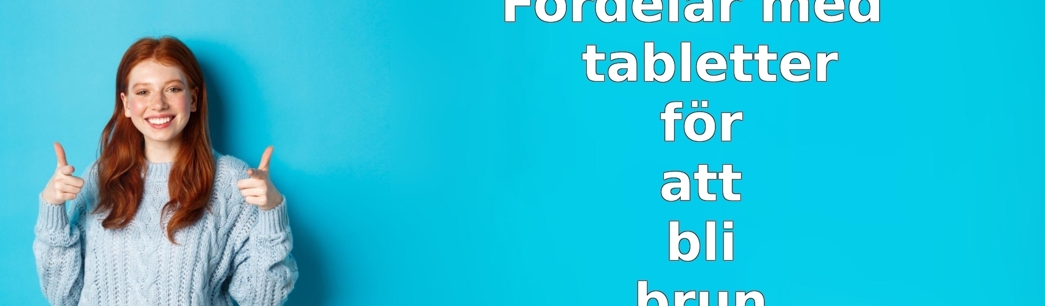 Fördelar med tabletter för att bli brun