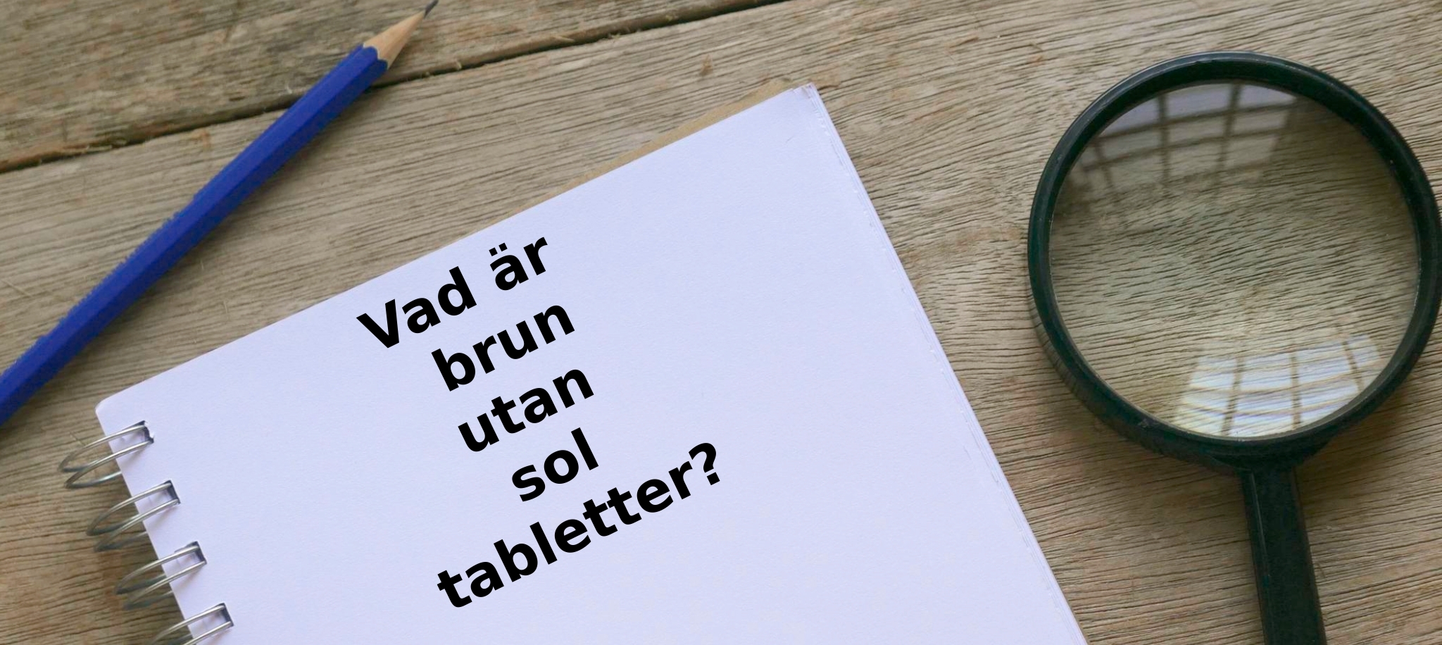 Vad är brun utan sol tabletter
